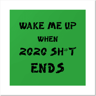 Wake me up when 2020 shit ends Posters and Art